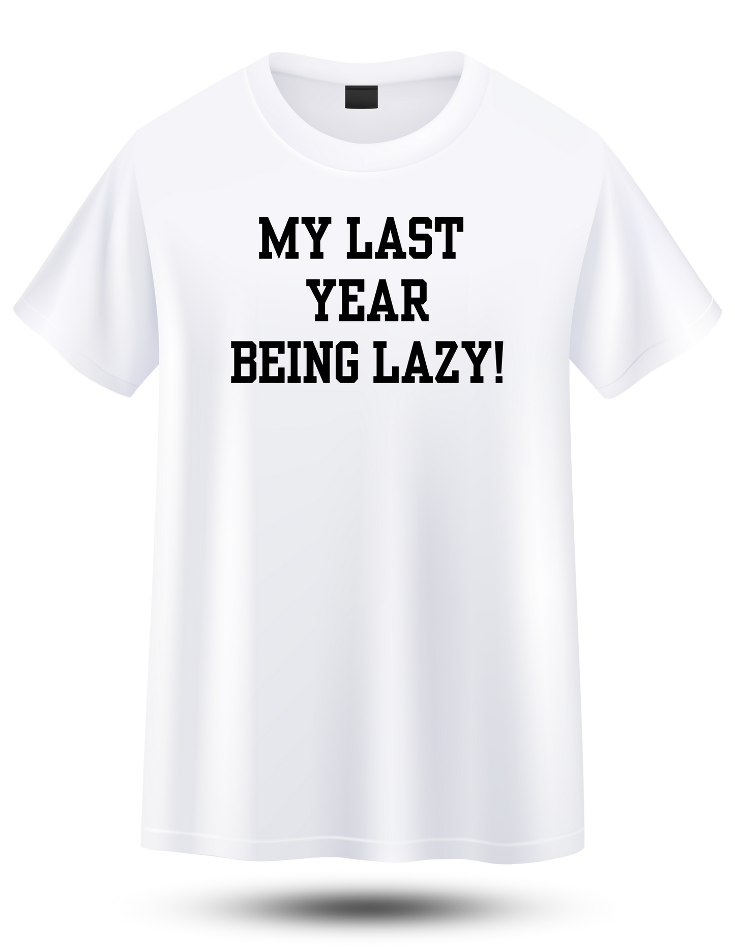 My Last Year Being Lazy T-shirt